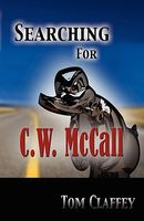 Cover of Searching for C. W. McCall by Tom Claffey
