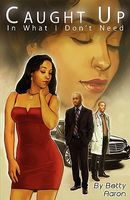 Cover of Caught Up in What I Don't Need by Betty Aaron