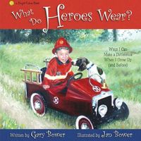 What Do Heroes Wear?: Ways I Can Make a Difference When I Grow Up