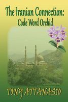 Cover of The Iranian Connection: Code me: Orchid by Tony Attanasio