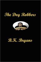 Cover of The Dog Robbers by B.K. Bryans