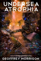Cover of Undersea Atrophia by Geoffrey Morrison