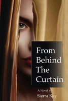 Cover of From Behind the Curtain by Sierra Kay
