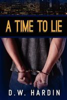 Cover of A Time to Lie by D.W. Hardin