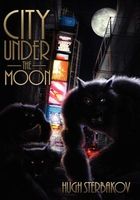 Cover of City Under the Moon by Hugh Sterbakov