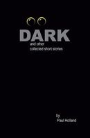 Cover of Dark: And Other Collected Short Stories by Paul Holland