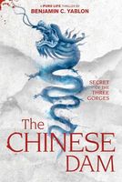 Cover of The Chinese Dam: Secret of the Three Gorges by Benjamin C. Yablon