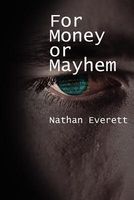 Cover of For Money or Mayhem by Nathan Everett