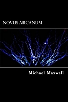 Cover of Novus Arcanum by Michael J.R. Maxwell