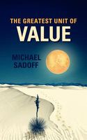 Cover of The Greatest Unit of Value by Michael Elliot Sadoff