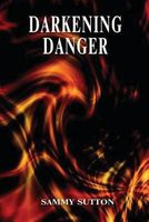 Cover of Darkening Danger by Sammy Sutton