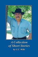 Cover of A Collection of Short Stories by C.C. Wills by C.C. Wills