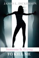 Cover of Someone Is Trying to Kill Me by James L. Dickerson