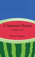 Cover of A Summer Dream: and Other Stories by Steven P. Gregory