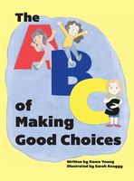 Cover of The ABCs of Making Good Choices by Dawn Young