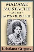 Madame Mustache and the Boys of Bodie