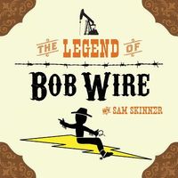 Cover of The Legend of Bob Wire by Sam Skinner