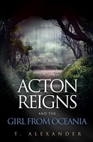 Cover of Acton Reigns and the Girl from Oceania by T. Alexander