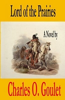 Cover of Lord of the Prairies by Charles O. Goulet