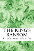 Cover of The King's Ransom by B. Heather Mantler