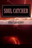 Cover of Soul Catcher by Allan Dennis Lacoursiere