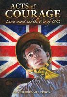 Cover of Acts of Courage: Laura Secord and the War of 1812 by Connie Brummel Crook