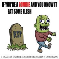 If You're a Zombie and You Know It Eat Some Flesh