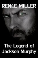Cover of The Legend of Jackson Murphy by Renee Miller
