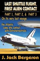 Cover of Last Shuttle Flight, First Alien Contact by J. Jack Bergeron