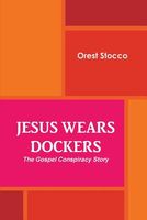 Cover of Jesus Wears Dockers by Orest Stocco