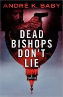 Cover of Dead Bishops Don't Lie by Andre K. Baby