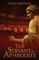 Cover of The Servant of Aphrodite by Philip Matyszak