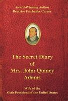 The Secret Diary of Mrs. John Quincy Adams