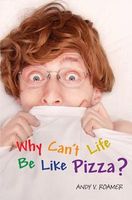 Cover of Why Can't Life Be Like Pizza? by Andy V. Roamer