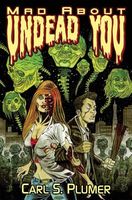 Cover of Mad about Undead You by Carl S. Plumer