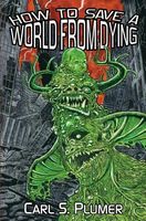 Cover of How to Save a World from Dying by Carl S. Plumer