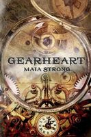 Cover of Gearheart by Maia Strong