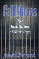 Cover of Cellmates, the Institution of Marriage by Janet Sierzant