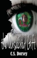 Cover of The Unsacred Gift by C.S. Dorsey