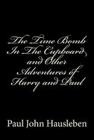 The Time Bomb in the Cupboard and Other Adventures of Harry and Paul