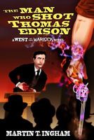 Cover of The Man Who Shot Thomas Edison by Martin T. Ingham