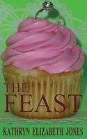 Cover of The Feast by Kathryn Elizabeth Jones