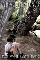 Cover of A River of Stones by Kathryn Elizabeth Jones