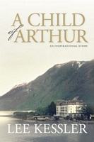 Cover of A Child of Arthur by Lee Kessler