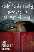 Cover of How Wendy Redbird Dancing Survived the Dark Ages of Nought by Lyn Fairchild Hawks