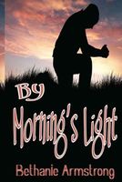 Cover of By Morning's Light by Bethanie Armstrong