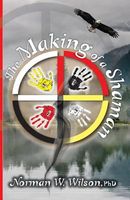 Cover of The Making of a Shaman by Norman W. Wilson
