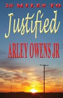 Cover of 20 Miles to Justified by Arley Owens Jr.