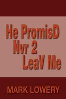 Cover of He Promisd Nvr 2 Leav Me by Mark Lowery