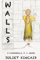 Cover of Walls, a Cinderella, P. I. Novel by Juliet Kincaid